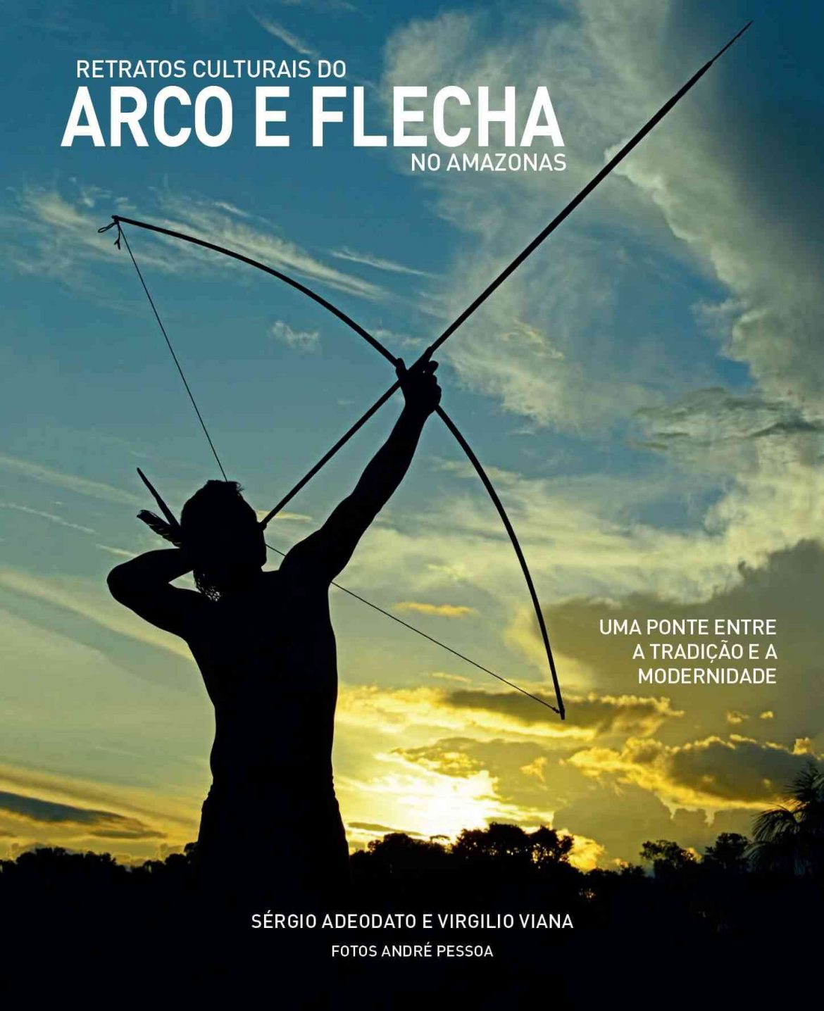 Capa de livro intitulado "Retratos Culturais do Arco e Flecha no Amazonas" escrito por Sérgio Adeodato e pelo superintendente geral da Fundação Amazônia Sustentável (FAS), Virgilio Viana.